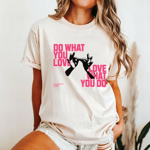 ASL Interpreter T-Shirt: Love What You Do - Sign Language Gift