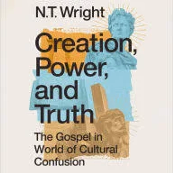 Creation, Power, and Truth: The Gospel in a World of Cultural Confusion; Audiobook (Digital); Author - N. T. Wright