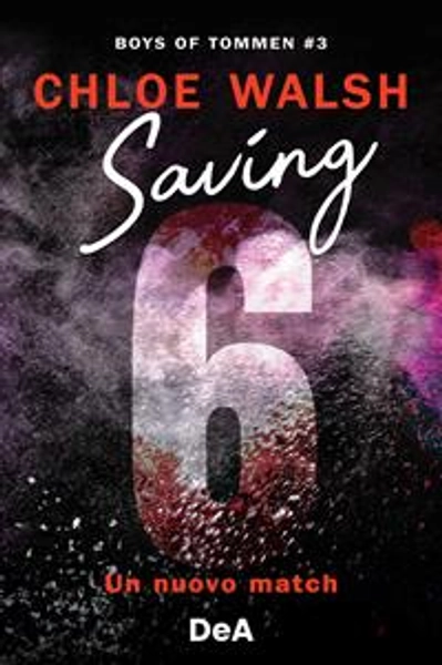 Boys of Tommen. Saving 6. Un nuovo match. Vol. 3 - Chloe Walsh - Libro - De Agostini -  | Feltrinelli
