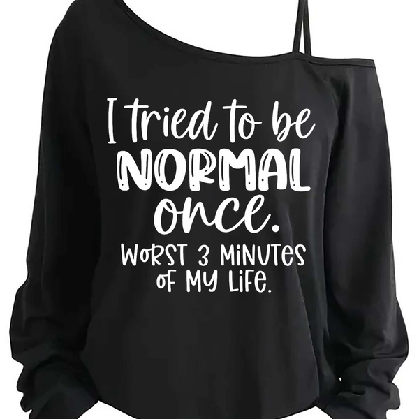 Women'S Off-Shoulder Long Sleeve T-Shirt, I Tried to Be Normal, Non-Mainstream Statement Print Asymmetrical Shoulder Strap, Dropped Shoulder Top, Casual Comfortable Style, All-Season Versatile, Easy-Care Fabric, Comfortable Fit