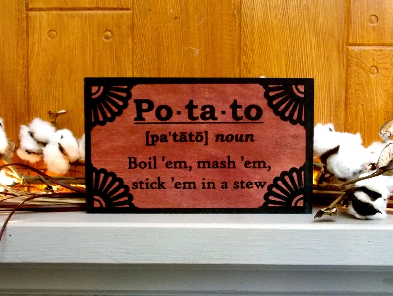 Potato Boil 'em Mash 'em Stick 'em in a Stew; Wooden Sign
