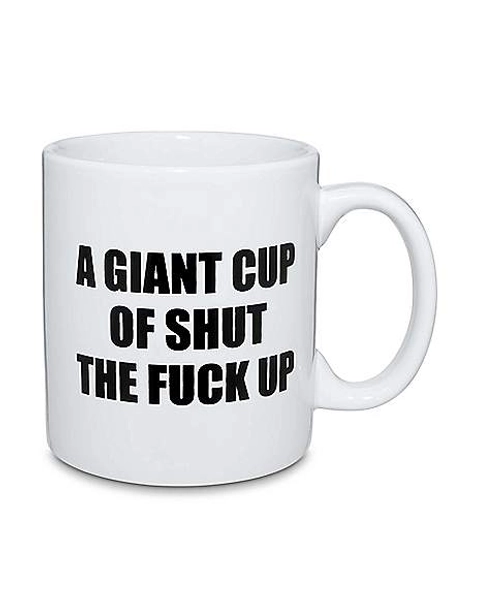 Giant Cup of Shut the Fuck Up Coffee Mug - 22 oz.