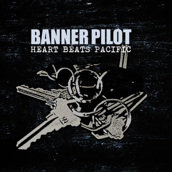 Banner Pilot - Heart Beats Pacific - Not The Vinyl Link