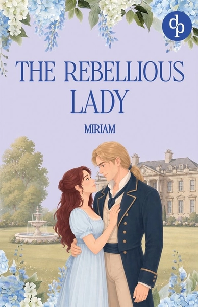 Miriam - The Rebellious Lady: A Captivating Austen-Inspired Family Scandal Romance