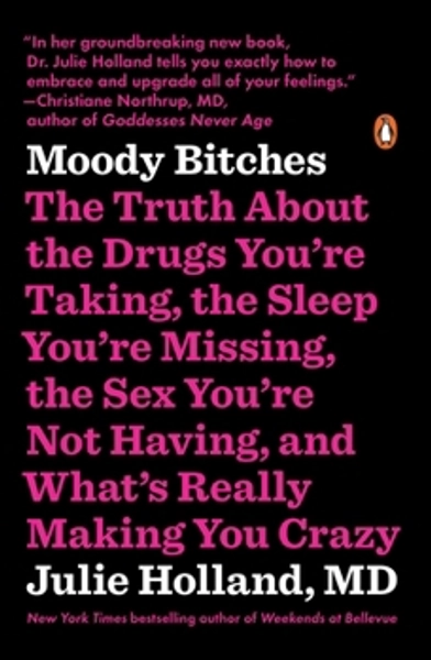 Moody Bitches: The Truth About the Drugs... book by Julie Holland
