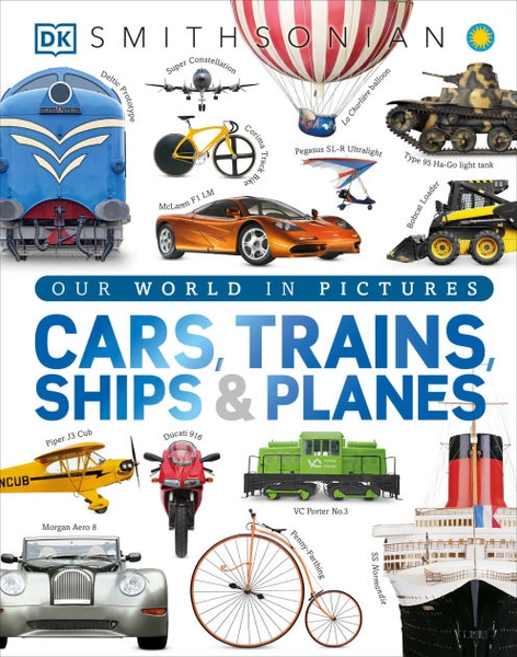 Cars, Trains, Ships, and Planes: A Visual Encyclopedia of Every Vehicle|Hardcover