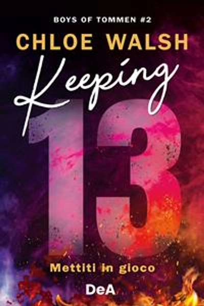 Boys of Tommen. Keeping 13. Mettiti in gioco. Vol. 2 - Chloe Walsh - Libro - De Agostini -  | Feltrinelli