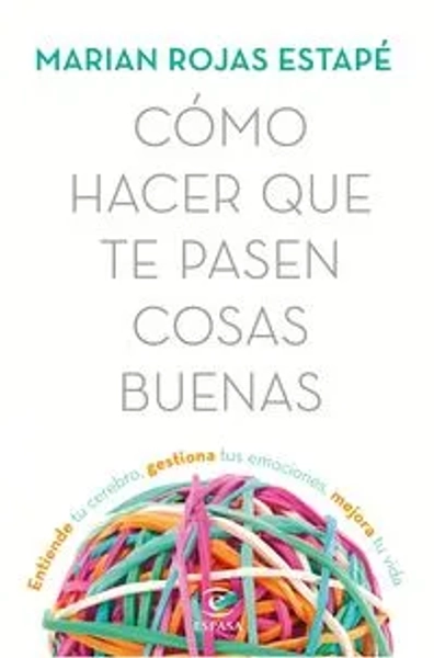 Cómo hacer que te pasen cosas buenas  Nueva edición