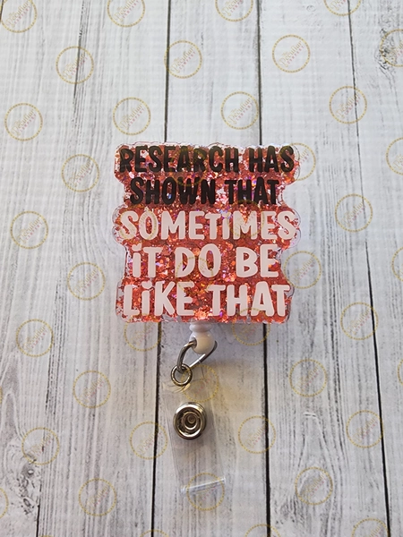 Sometimes It Do Be Like That Badge Reel, Glitter Acrylic Handmade