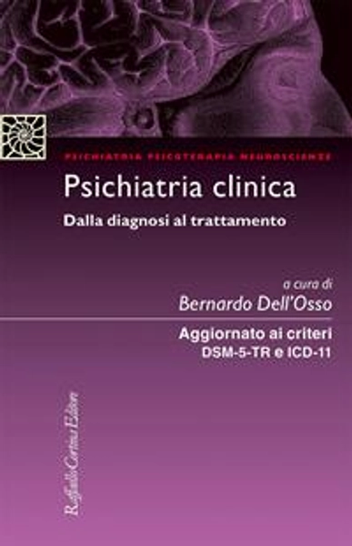 Psichiatria clinica Dalla diagnosi al trattamento. Aggiornato ai criteri DSM-5 e ICD-11 - Bernardo Dell'Osso - Libro - Raffaello Cortina Editore - Psichiatria psicoterapia neuroscienze | Feltrinelli