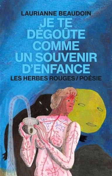 Je te dégoute comme un souvenir d'enfance par BEAUDOIN, LAURIANNE