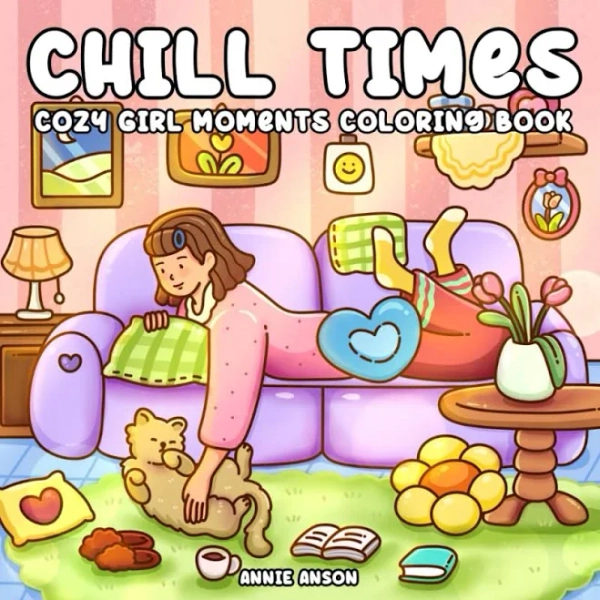 Chill Times, Cozy & Comfy Girl Moments Coloring Book for Adults & Teens: Featuring After Working Relaxation Hours Illustrations, Girly Unwind Days