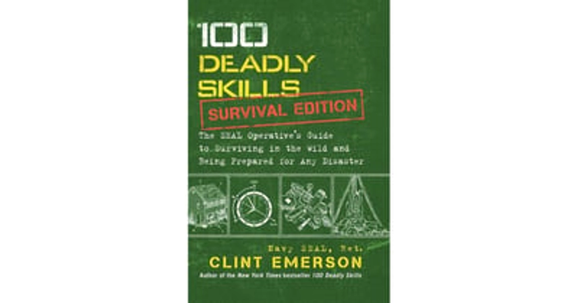 Barnes & Noble 100 Deadly Skills- Survival Edition- The Seal Operative's Guide to Surviving in the Wild and Being Prepared for Any Disaster by Clint Emerson