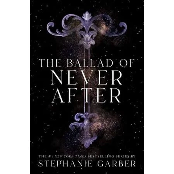 The Ballad of Never After by Stephanie Garber
