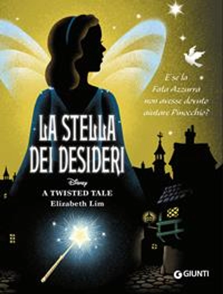 La stella dei desideri. E se la Fata Azzurra non avesse dovuto aiutare Pinocchio? A twisted tale - Elizabeth Lim - Libro - Disney Libri -  | Feltrinelli
