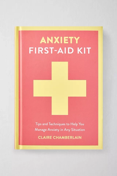 Anxiety First-aid Kit: Tips and Techniques To Help You Manage Anxiety By Claire Chamberlain