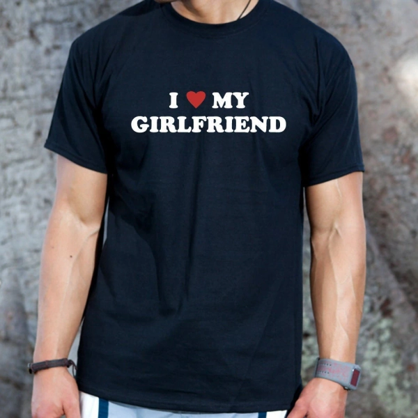 I Love My Girlfriend T-Shirt