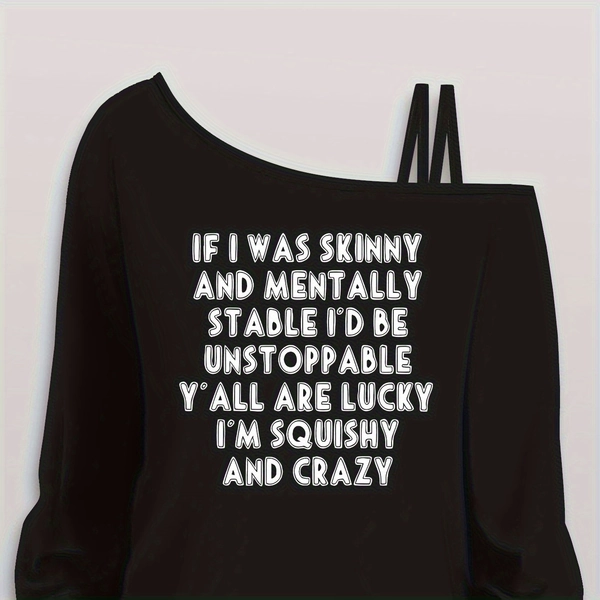 IFIWASSKINNYANDMENTALLYSTABLEIDBEUNSTOPPABLEYALLARELUCKYIMSQUISHYANDCRAZY Beautiful Women's Apparel Sporty Casual Party Loose Elegant Fashion Gift Soft Machine Washable Stretchy Figure-Flattering Long Sleeve Camisole Top