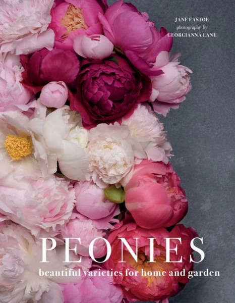 Peonies: Beautiful Varieties for Home & Garden|Hardcover