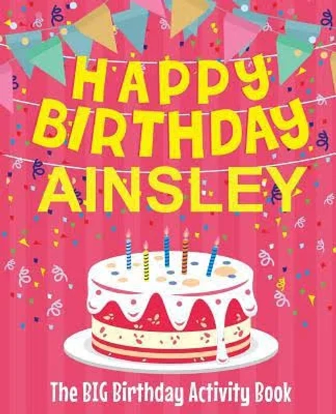 Happy Birthday Ainsley - The Big Birthday Activity Book: (Personalized Children's Activity Book)