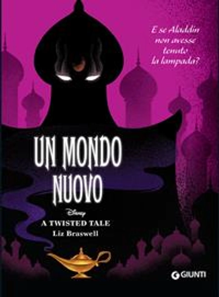 Un mondo nuovo. E se Aladdin non avesse tenuto la lampada? A twisted tale - Liz Braswell - Libro - Disney Libri -  | Feltrinelli