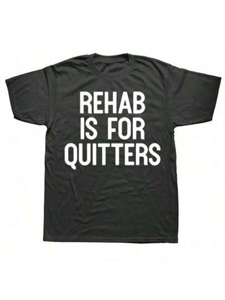 Novelty Awesome Rehab Is For Quitters T Shirts Graphic Streetwear Short Sleeve Birthday Gifts Summer Style T-Shirt Mens Clothing