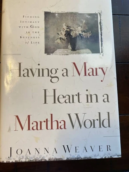 By WEAVER JOANNA - HAVING A MARY HEART IN A MARTHA WORLD (1st Edition)