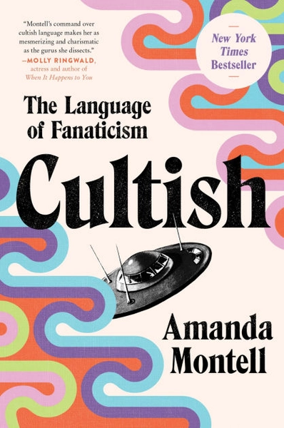 Cultish: The Language of Fanaticism by Amanda Montell
