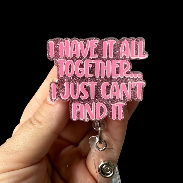 I Have It All Together I Just Cant Find It Badge Reel, Funny Medical Staff Badge Reel, Hospital Badge Reel, Retractable Badge Reel, Nurse