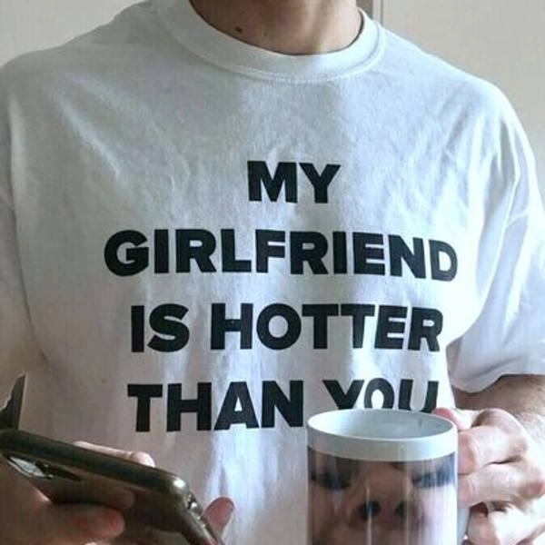 My girlfriend is hotter than you tee