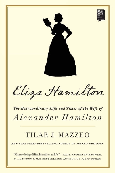 Eliza Hamilton: The Extraordinary Life and Times of the Wife of Alexander Hamilton|Paperback