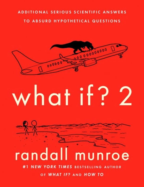 What If? 2: Additional Serious Scientific Answers to Absurd Hypothetical Questions|Hardcover