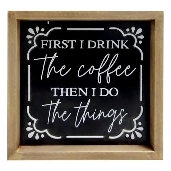 First Drink Coffee Then Do Things Sign, 8"