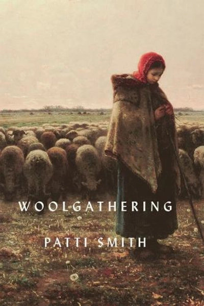 Woolgathering by Patti Smith | Waterstones