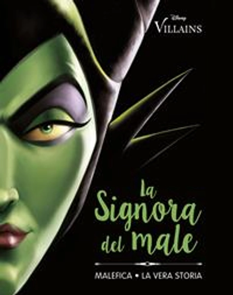 La Signora del male. Malefica. La vera storia - Serena Valentino - Libro - Disney Libri - Disney Villains | Feltrinelli