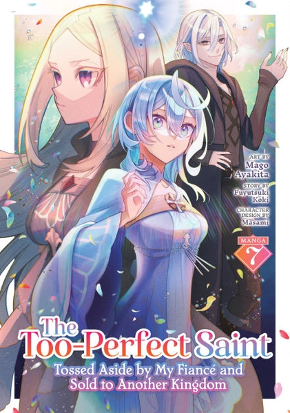 The Too-Perfect Saint: Tossed Aside by My Fiancé and Sold to Another Kingdom (Manga) Vol. 7|Paperback