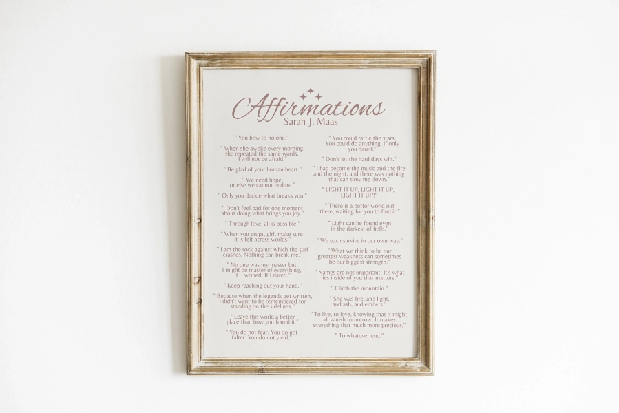 Sarah J. Maas | Affirmations | Book Quotes | ACOTAR | Throne Of Glass | Crescent City | Multiverse | Neutral Tone | Bookish Art | Bookshelf