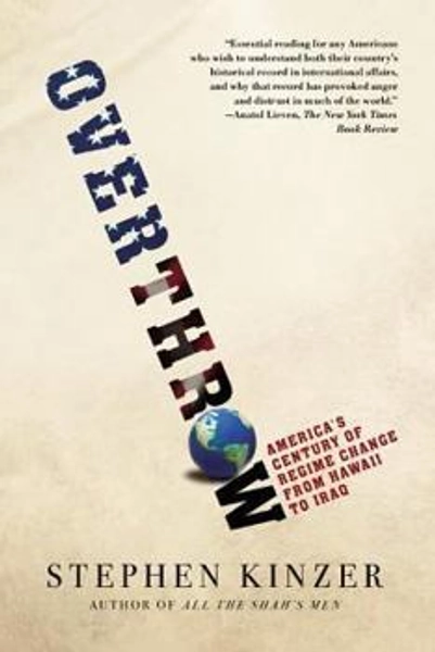 Overthrow: Americas Century of Regime Change from Hawaii to Iraq