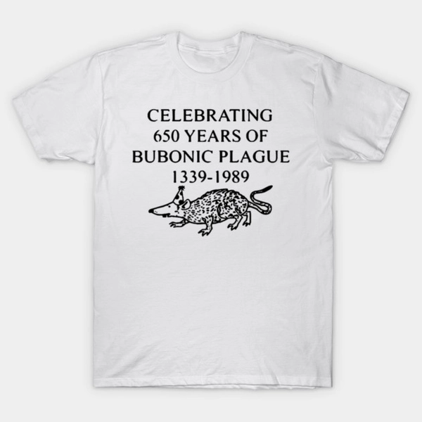 CELEBRATING 650 YEARS OF BUBONIC PLAGUE 1339-1989 T-Shirt