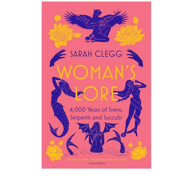 Woman's Lore: 4,000 Years of Sirens, Serpents and Succub