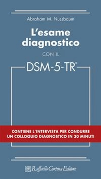 L'esame diagnostico con il DSM-5-TR - Abraham M. Nussbaum - Libro - Raffaello Cortina Editore - DSM-5-TR | Feltrinelli