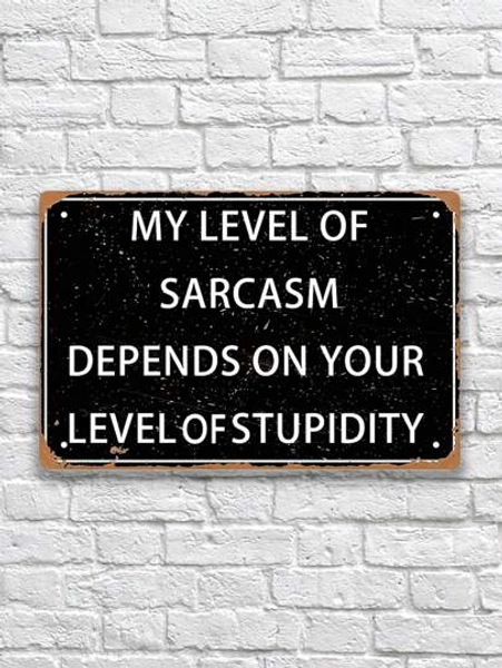 1pc Funny Sarcasm Sign, Bedroom Metal Tin Sign, Garage Decor For Men Cave Shop Sign, My Level Of Sarcasm Depends On Your Level Of Stupidity Sign Bar Sarcastic Sign For Office Wall 8x12 Inch