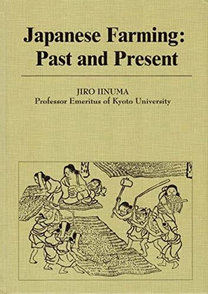 Japanese Farming Past and Present - Jiro Iinuma