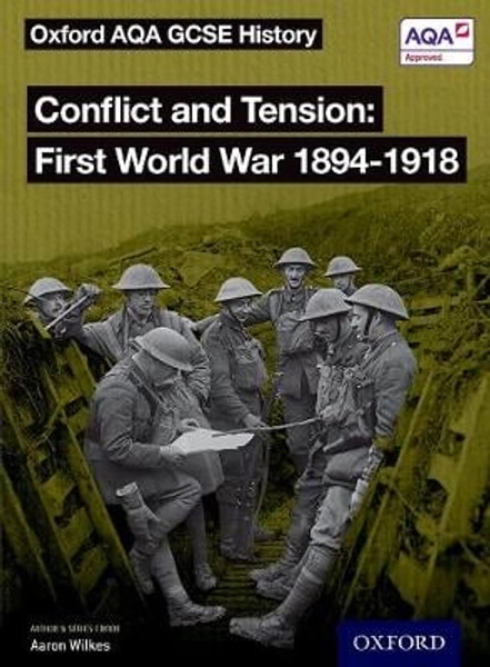 Oxford AQA GCSE History: Conflict and Tension First World War 1894-1918 Student Book by J A Cloake, Aaron Wilkes | Waterstones