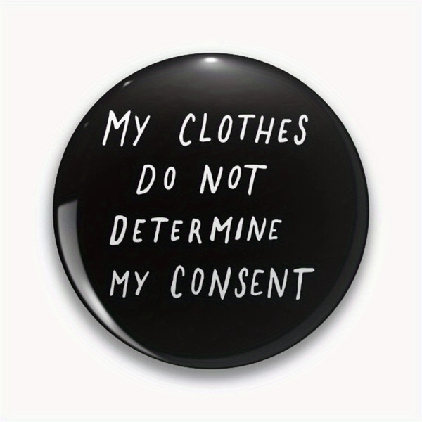 1pc DIY Craft Buckle - 44Mm (1.73 Inches) 'My Clothes Do Not Determine My Consent' Pin Suitable for Bags, Jackets, And Gifts, Holiday Small Gifts, Party Favors.