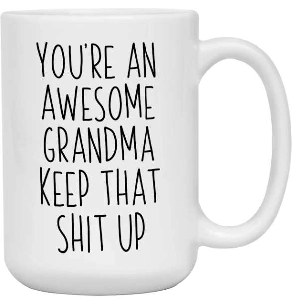 Funny Gifts for Grandmas You're an Awesome Grandma Keep That Shit Up Gag Coffee Mug