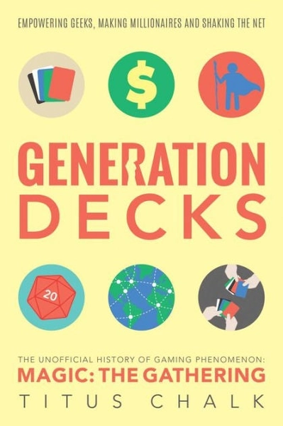 Generation Decks: The Unofficial History of Gaming Phenomenon Magic: The Gathering|Paperback