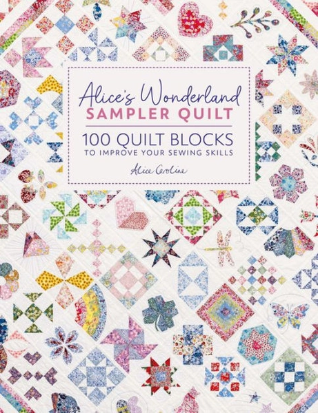 Alice's Wonderland Sampler Quilt: 100 quilt blocks to improve your sewing skills|Hardcover