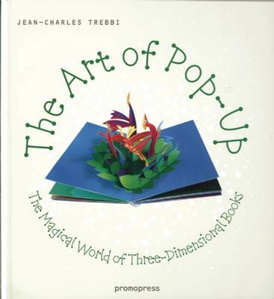 Art of Pop Up: The Magical World of Three-Dimensional Books by Jean-Charles Trebbi | Waterstones