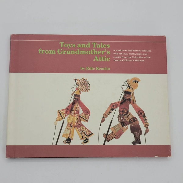 Toys &amp; Tales from Grandmother's Attic Edie Kraska 1979 Boston Children's Museum